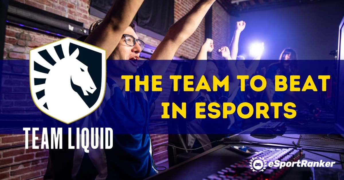 Team Liquid - the Team to Beat in Esports